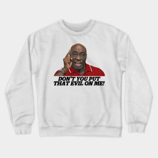 Don't You Put That Evil On Me, Ricky Bobby! Crewneck Sweatshirt